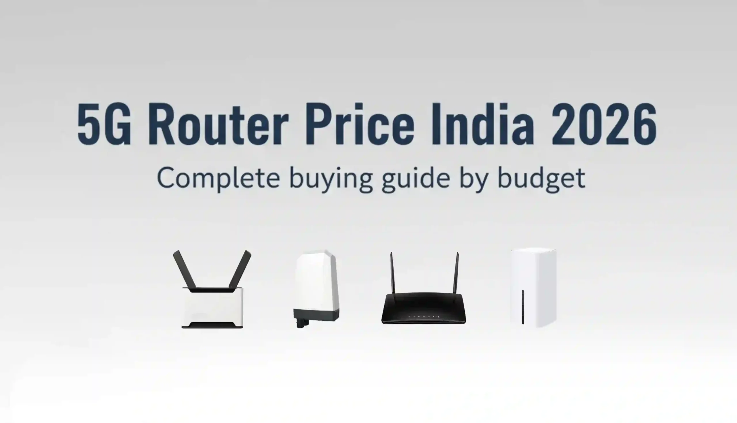 5G router price comparison India 2026 featuring five price tiers from budget ₹2,500 to enterprise ₹40,000 with TP-Link MR600 at ₹8,599 marked as best value sweet spot for 90 percent of buyers